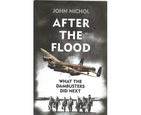 John Nicol. After the Flood. What The Dambusters Did Next. A WW2 First Edition hardback book. Printed by Clays LTD of St Ives