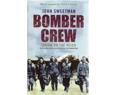 John Sweetman. Bomber Crew. Taking On the Reich. A WW2 First Edition Hardback book. Dust jacket and spine in mint condition. 