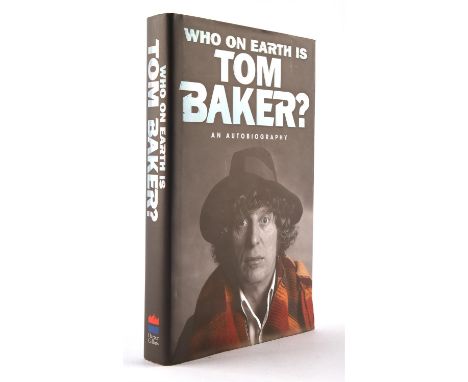 Dr Who Tom Baker  Who on Earth Is Tom Baker? An Autobiography, signed first edition, first printing, signed to the title page