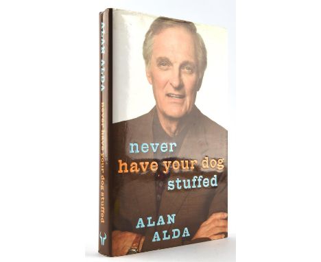 Alan Alda  Never Have Your Dog Stuffed - The Autobiography signed first edition to the title page For Sarah, Alan Alda, hardb