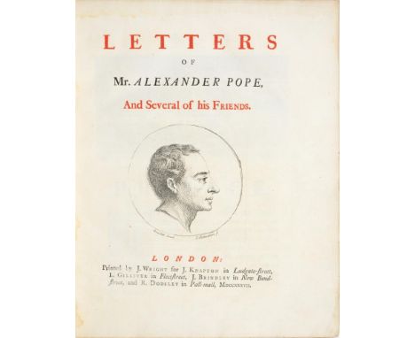 POPE, ALEXANDER LETTERS OF MR. ALEXANDER POPE, AND SEVERAL OF HIS FRIENDSLondon, J Wright, 1737. First edition, 4to, title in