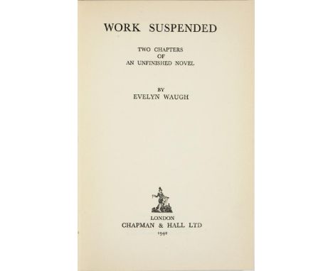 WAUGH, EVELYN WORK SUSPENDED - TWO CHAPTERS OF AN UNFINISHED NOVELLondon, Chapman &amp; Hall, 1942. First edition, limited to