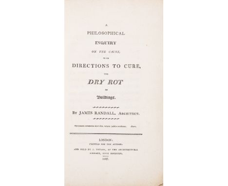Randall (James) A Philosophical Inquiry on the Cause, with Directions to Cure, the Dry Rot, first edition, with half-title an