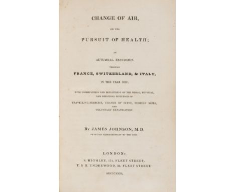 NO RESERVE Medicine.- Johnson (James) Change of Air, or the Pursuit of Health; an Autumnal Excursion through France, Switzerl