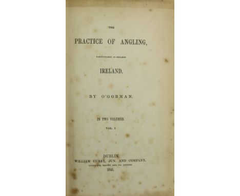 Fishing:&nbsp; O'Gorman (The)&nbsp;The Practice of Angling, Particularly as Regards Ireland, 2 vols. 8vo Dublin 1845.&nbsp;Fi