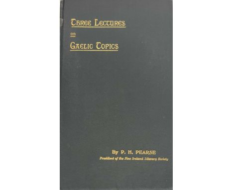 Padraic Pearce's First Book  Pearse (P.H.)&nbsp;Three Lectures on Gaelic Topics, sm. 8vo D. (M.H. Gill &amp; Son) 1898.&nbsp;