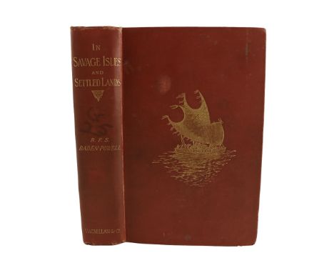 Baden-Powell (B.F.S.)&nbsp;In Savage Isles and Settled Lands, 8vo L. 1892.&nbsp;First Edn., hf. title, frontis red. &amp; bl.