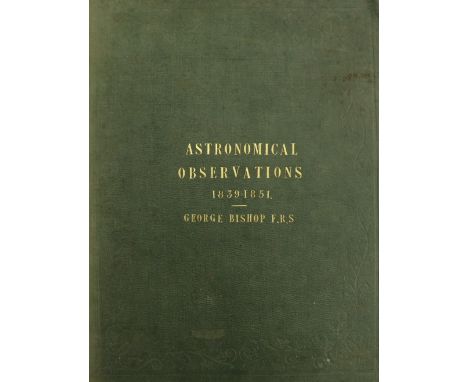 Presentation Copy  Astronomy: Bishop (George)&nbsp;Astronomical Observations taken at the Observatory, South Villa, Inner Cir