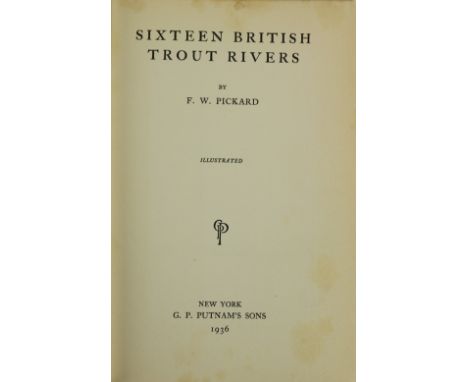 Both Signed Presentation Copies  Fishing: Pickard (F.W.)&nbsp;Sixteen British Trout Rivers, 8vo N. York 1936.&nbsp;First Edn.