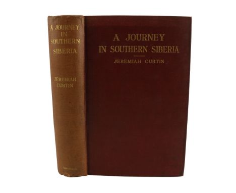 Curtin (Jeremiah)&nbsp;A Journey in Southern Siberia, The Mongols, Their Religion and Their Myths. roy 8vo Lond. [1909]&nbsp;