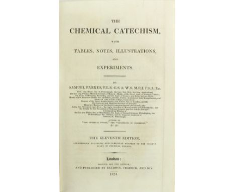 Parkes (Samuel)&nbsp;The Chemical Catechism&nbsp;with Tables, Notes, Illustrations and Experiments, 8vo London (For the Autho