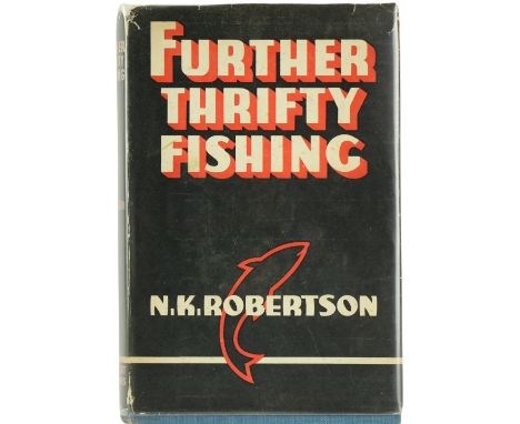 Fishing:&nbsp; Robertson (N.K.)&nbsp;Further Thrifty Fishing, 8vo Lond. n.d. [1948]&nbsp;First Edn., hf. title, frontis &amp;