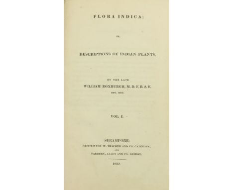 Roxburgh (Wm.)&nbsp;Flora Indica; or, Description of Indian Plants, 3 vols. Serampore (for W. Thacker &amp; Co., Calcutta &am