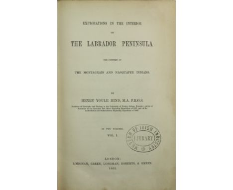 Hind (Henry Youle)&nbsp;Explorations in the Interior&nbsp;of The Labrador&nbsp;Peninsula, The Country of the Montagnais and N