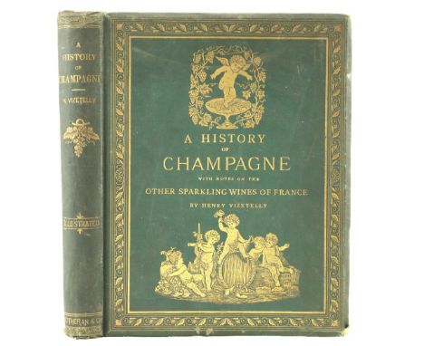 Vizetelly (Henry)&nbsp;A History of Champagne, With Notes on The Other Sparkling Wines of France. Sm. folio Lond. (H. Sothera