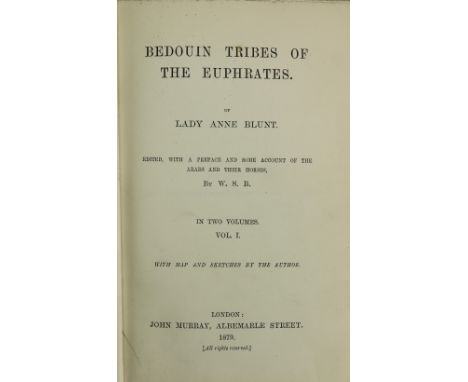 Blunt (Lady Anne)&nbsp;Bedouin Tribes of The Euphrates, 2 vols. 8vo Lond. 1879.&nbsp;First Edn., Two hf. titles, fold. cold. 