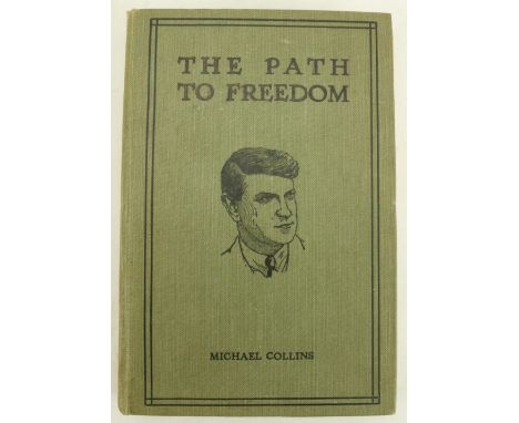 Collins (Michael)&nbsp;The Path to Freedom, 8vo, D. (Talbot Press) 1922,&nbsp;First Edn., portrait frontis, decor. cloth. Goo
