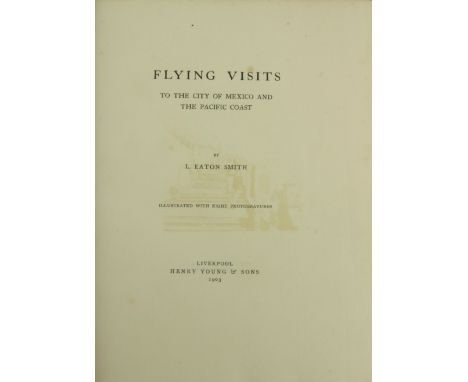 Special Travel:&nbsp; Smith (E. Eaton)&nbsp;Flying Visits to the City of Mexico and the Pacific Coast, 4to Liverpool 1903.&nb