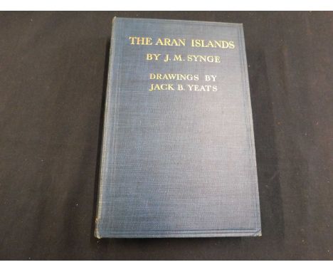 JOHN MILLINGTON SYNGE: THE ARAN ISLANDS, Ill Jack Butler Yeats, Dublin, Maunsel &amp; Co, London, Elkin Mathews, 1907 first e