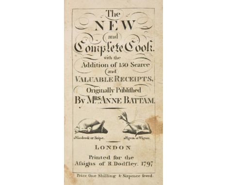 Battam (Anne). The New and Complete Cook. With the Addition of 150 Scarce and Valuable Receipts, London: Printed for the Assi