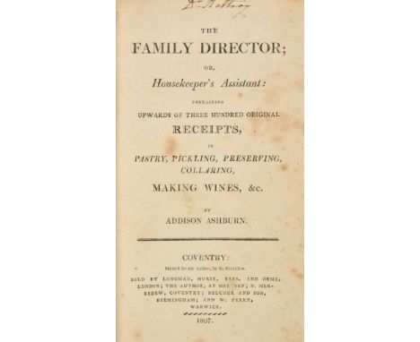 Ashburn (Addison). The Family Director; or Housekeeper's Assistant: containing upwards of Three Hundred original Receipts, in