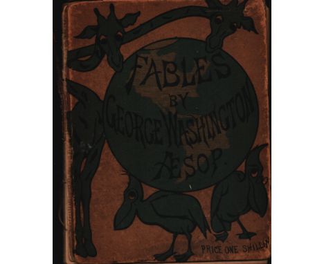 Fables by G Washington Aesop, illustrations by F. S. Church. Published by W. Mack, London. 54 pages, plus publisher's adverti