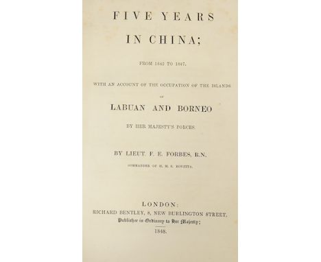 ° ° Forbes, Lieut. F.E. - Five Years in China; from 1842 to 1847; with an Account of the Occupation of the Islands of Laban a