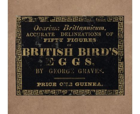 Graves (George). Ovarium Britannicum; being a Correct Delination of the Eggs of such Birds as are Natives of, or Domesticated