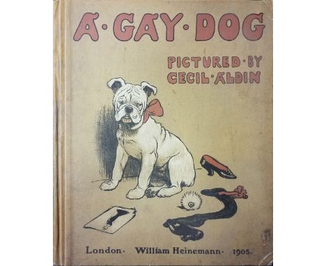Aldin (Cecil). A Gay Dog, the story of a foolish year, 1st edition, London: William Heinemann, 1905, 24 colour plates, period