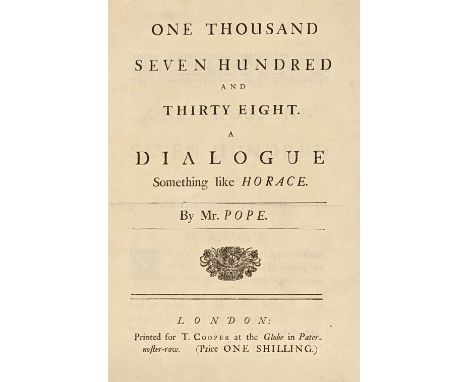 Pope (Alexander). One Thousand Seven Hundred and Thirty Eight. A dialogue something like Horace, 2 parts in one, London: T. C