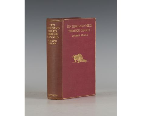 ADAMS, Joseph. Ten Thousand Miles Through Canada. London: Methuen & Co. Ltd., 1912. First edition, 8vo (188 x 118mm.) Numerou