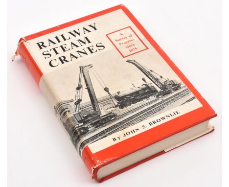 A scarce book entitled Railway Steam Cranes by John S. Brownlie. First Edition 1973. Charting the history of Steam Cranes fro