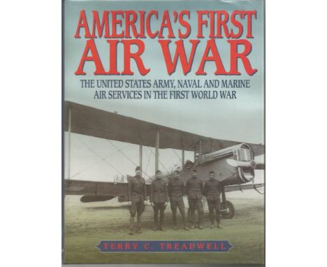 America's First Air War signed hardback book The United States Army, Naval and Marine Air Services in the First World War by 