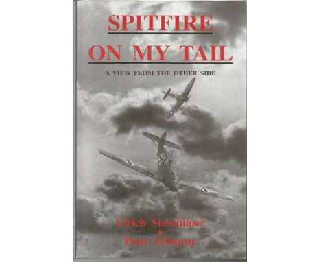 Spitfire on my Tail A View From The Other Side signed hardback book by Ulrich Steinhilper &amp; Peter Osborne Lt.Ed 360 of 50