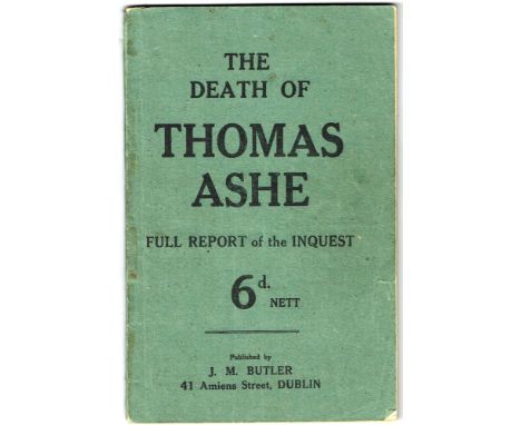 1917 The Death of Thomas Ashe Full Report of the Inquest Dublin: JM Butler, 84pp, xii, royal 8vo, first and only edition, por