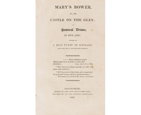 Scotland.- [Brown (Robert D.C.)] Mary's bower, or, the castle on the glen; a pastoral drama, of five acts: founded on a real 