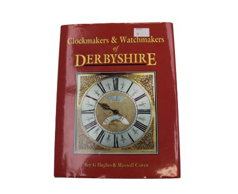 Clockmakers and Watchmakers of Derbyshire by Roy G Hughes and Maxwell Craven. Hardback. An out of print book that is very des