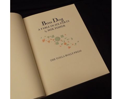M F K FISHER: BOSS DOG, A FABLE IN SIX PARTS, Covello, California, The Yolla Bolly Press, 1990, limited edition (255) (195), 