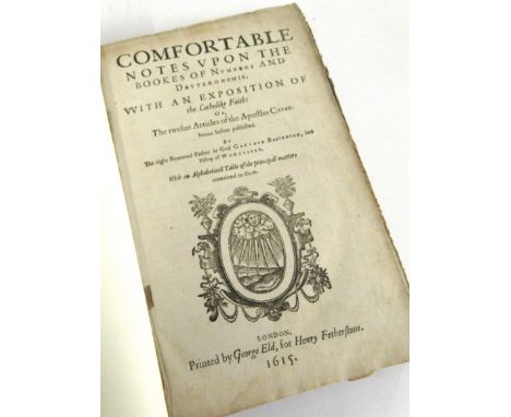 GERVASE BABINGTON: COMFORTABLE NOTES UPON THE BOOKES OF NUMBERS AND DEUTERONOMY WITH AN EXPOSITION OF THE CATHOLIC FAITH, OR 