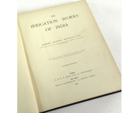 ROBERT BURTON BUCKLEY: THE IRRIGATION WORKS OF INDIA, London and New York, Spon, 1905, 2nd edition, 40 illustrations from pho