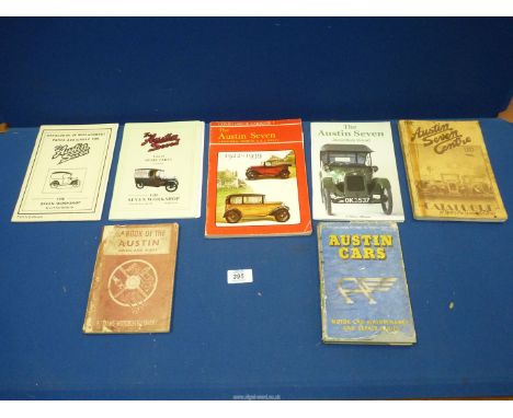 Seven books to include: Practical Guide to Austin Cars, A Catalogue of Replacement parts for The Austin Seven, The Austin Sev