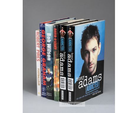 Arsenal, group of books signed by Arsenal legends,including Tony Adams "Addicted" (2), David O'Leary "My Story", Bob Wilson "