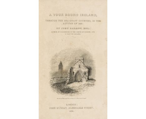 Ireland.- Barrow (John) A Tour Round Ireland, through the Sea-Coast Counties in the Autumn of 1835, first edition, engraved f