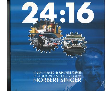 Michael Cotton and Norbert Singer both signed large hardback book 24:16. Le Mans 24 Hours : 16 Wins with Porsche. Autobiograp