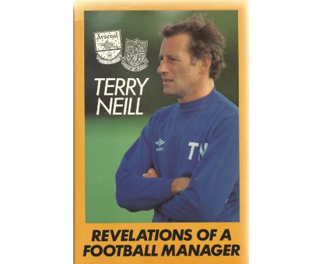 Terry Neill. Revelations Of a Football Manager. First Edition Hardback book. Unsigned. Printed in 1985. 191 pages. Good condi