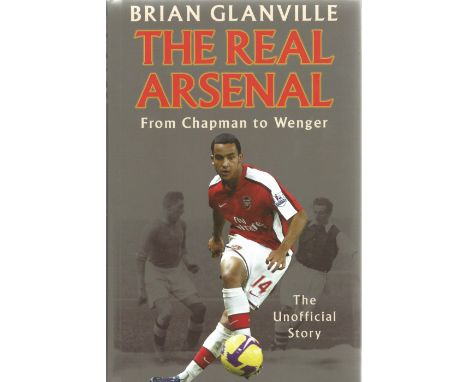 The Real Arsenal From Chapman To Wenger by Brian Glanville. First Edition Hardback book. Spine and dust jacket in near mint c