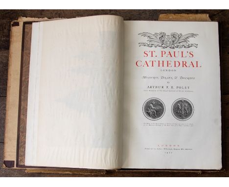 Poley, Arthur F. E. St. Paul's Cathedral, London: Measured, Drawn &amp; Described, first edition, London: Printed for the Aut