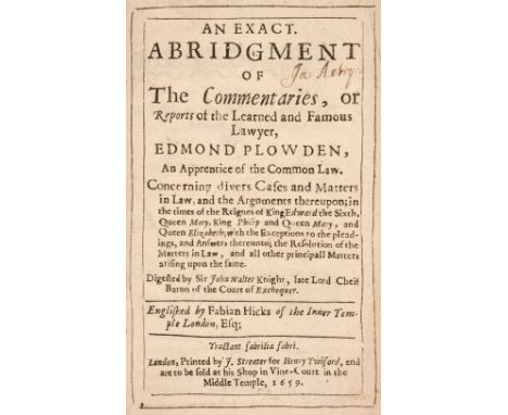 Plowden (Edmond). An Exact Abridgment of the Commentaries, or reports of the learned and famous lawyer Edmond Plowden, an app