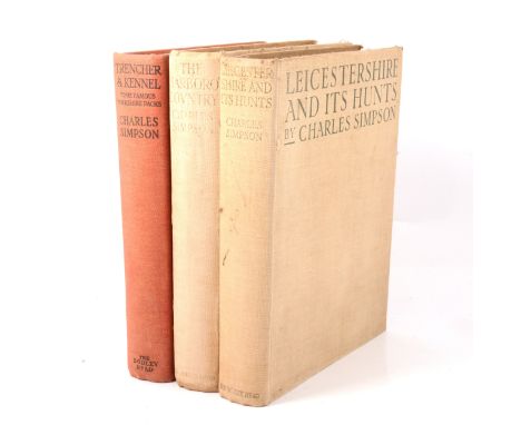 Charles Simpson, Leicestershire and Its Hunts, First Edition 1926, cloth; The Harboro’ Country, 1927, cloth; and Trencher &am