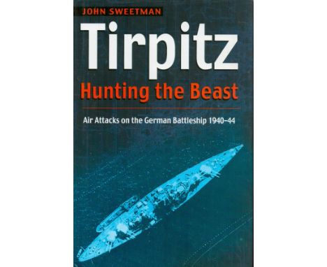 Tirpitz - Hunting The Beast by John Sweetman 2000 First Edition Hardback Book published by Sutton Publishing Ltd Good conditi